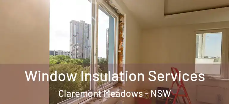 Window Insulation Services Claremont Meadows - NSW