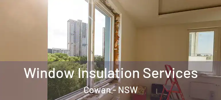 Window Insulation Services Cowan - NSW