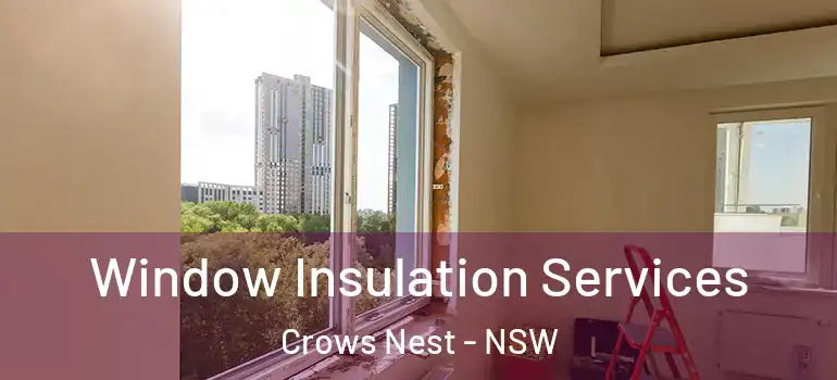 Window Insulation Services Crows Nest - NSW
