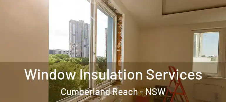 Window Insulation Services Cumberland Reach - NSW