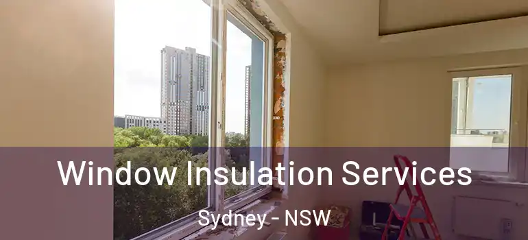 Window Insulation Services Sydney - NSW
