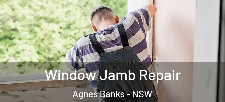 Window Jamb Repair Agnes Banks - NSW