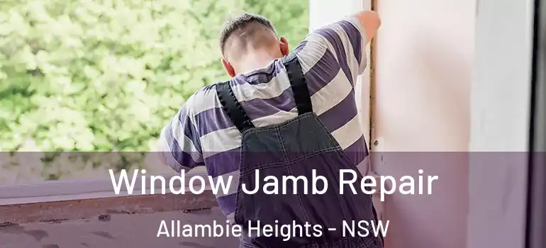 Window Jamb Repair Allambie Heights - NSW