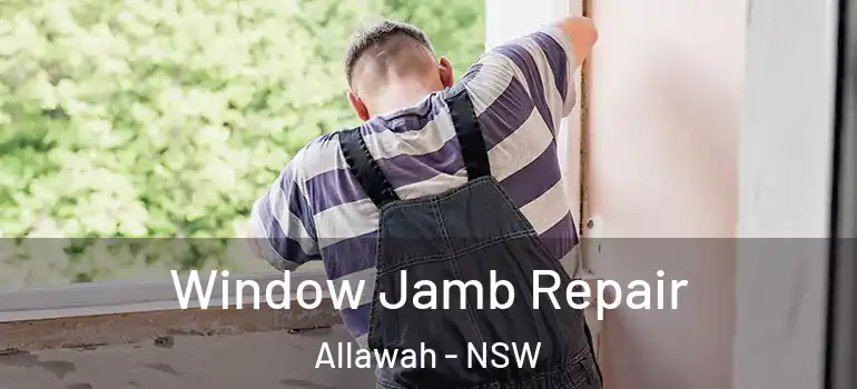 Window Jamb Repair Allawah - NSW