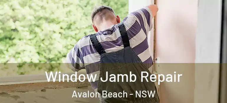 Window Jamb Repair Avalon Beach - NSW
