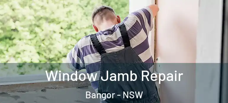  Window Jamb Repair Bangor - NSW