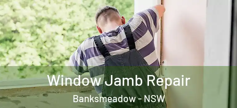  Window Jamb Repair Banksmeadow - NSW
