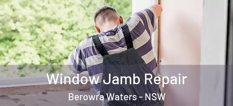 Window Jamb Repair Berowra Waters - NSW