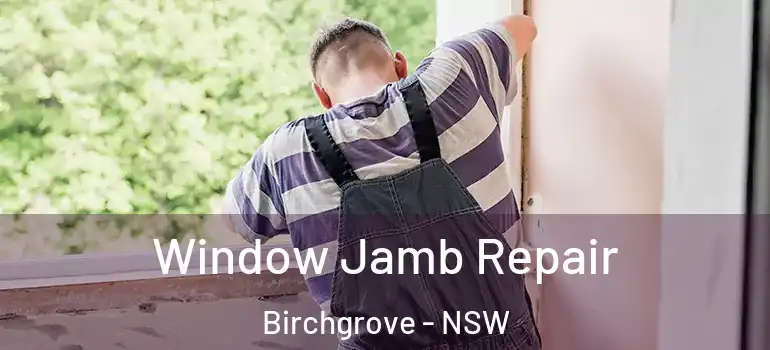 Window Jamb Repair Birchgrove - NSW