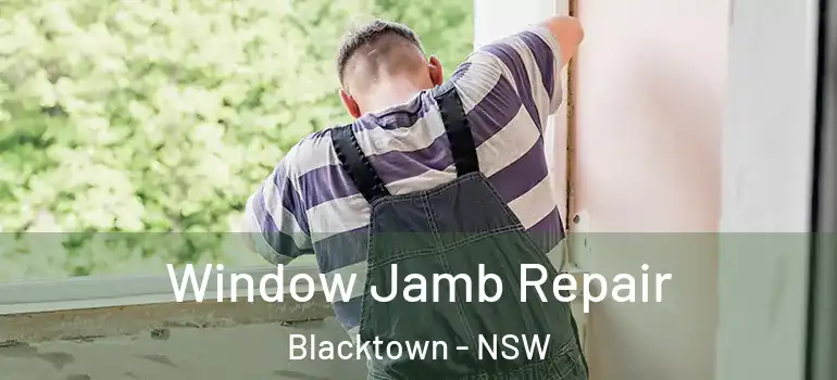 Window Jamb Repair Blacktown - NSW