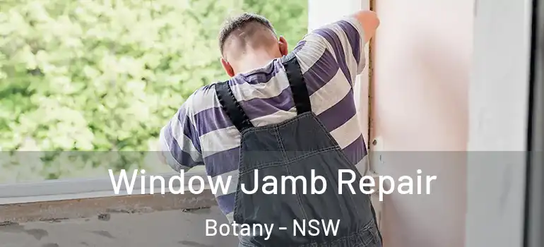 Window Jamb Repair Botany - NSW
