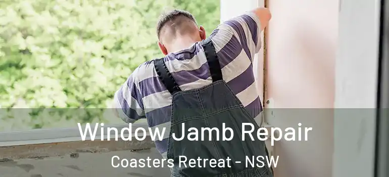  Window Jamb Repair Coasters Retreat - NSW