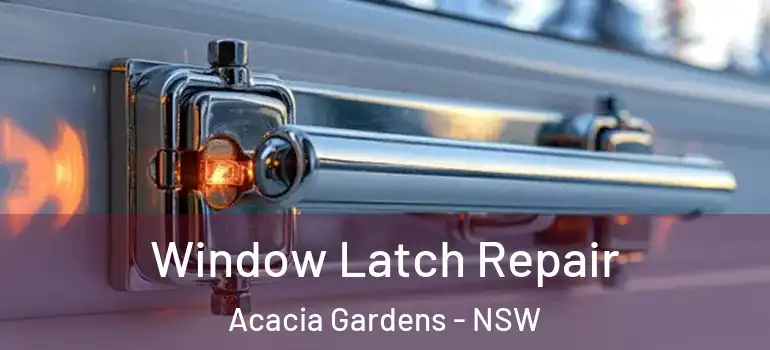 Window Latch Repair Acacia Gardens - NSW