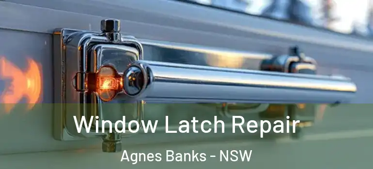 Window Latch Repair Agnes Banks - NSW