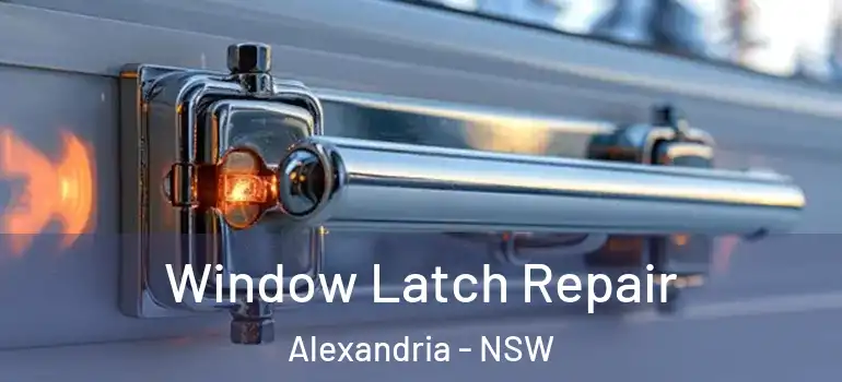 Window Latch Repair Alexandria - NSW
