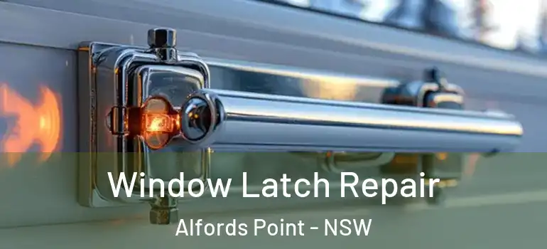 Window Latch Repair Alfords Point - NSW
