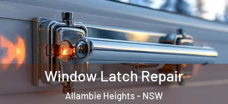 Window Latch Repair Allambie Heights - NSW