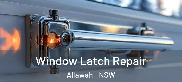  Window Latch Repair Allawah - NSW