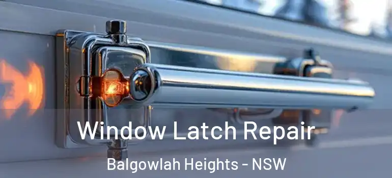 Window Latch Repair Balgowlah Heights - NSW