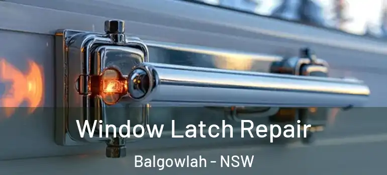 Window Latch Repair Balgowlah - NSW
