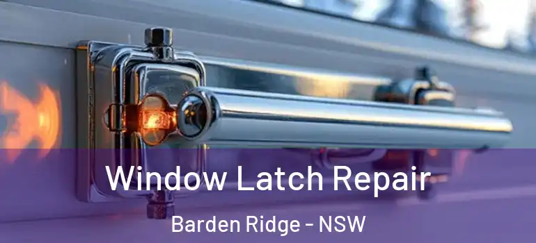 Window Latch Repair Barden Ridge - NSW