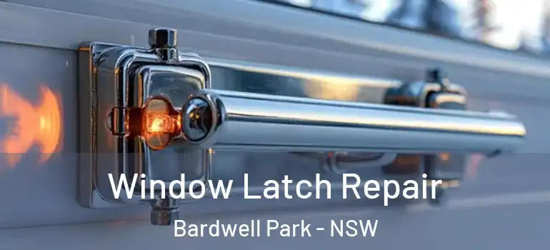 Window Latch Repair Bardwell Park - NSW