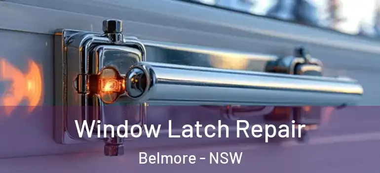 Window Latch Repair Belmore - NSW