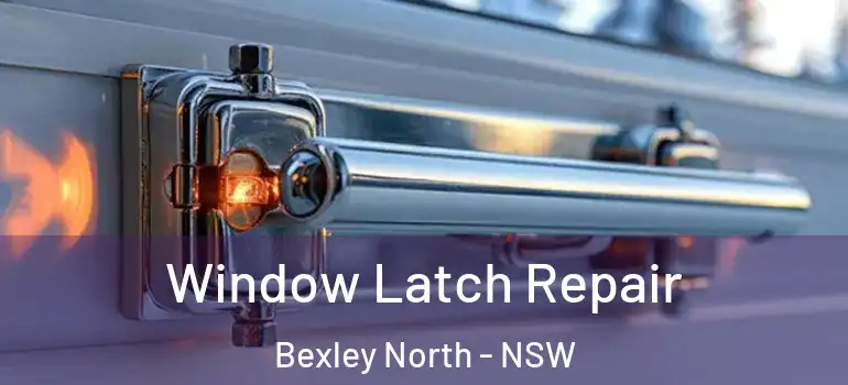 Window Latch Repair Bexley North - NSW