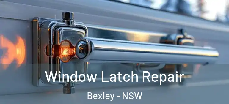 Window Latch Repair Bexley - NSW