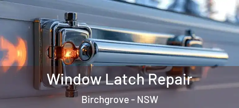 Window Latch Repair Birchgrove - NSW