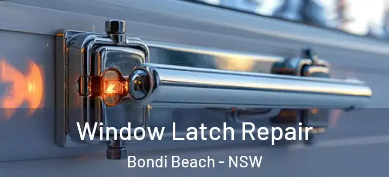 Window Latch Repair Bondi Beach - NSW