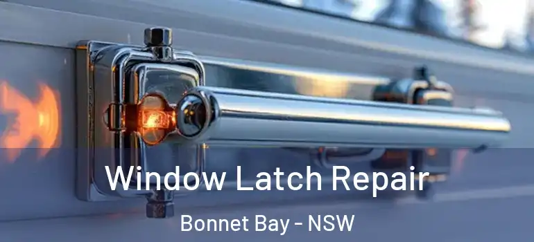 Window Latch Repair Bonnet Bay - NSW