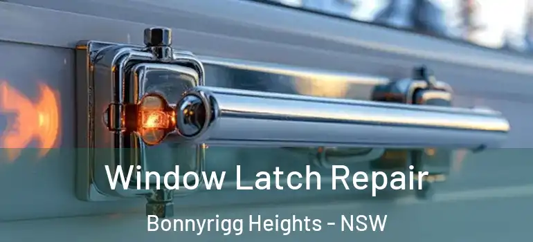Window Latch Repair Bonnyrigg Heights - NSW
