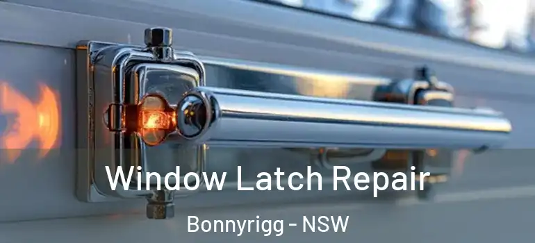  Window Latch Repair Bonnyrigg - NSW