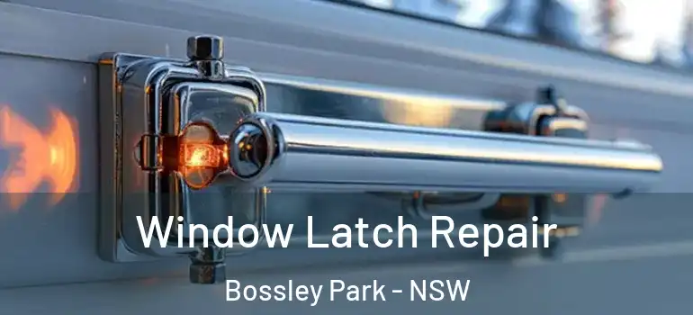 Window Latch Repair Bossley Park - NSW