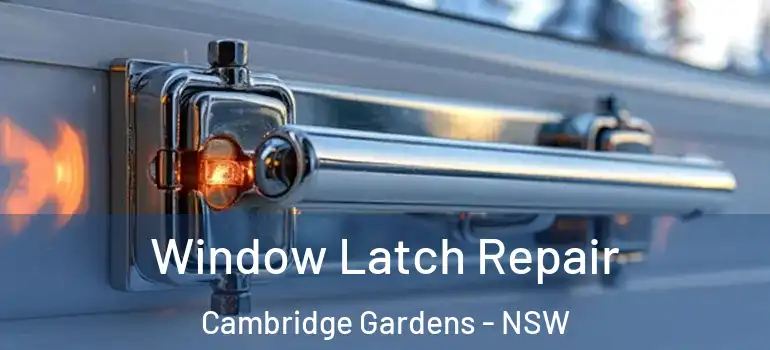 Window Latch Repair Cambridge Gardens - NSW
