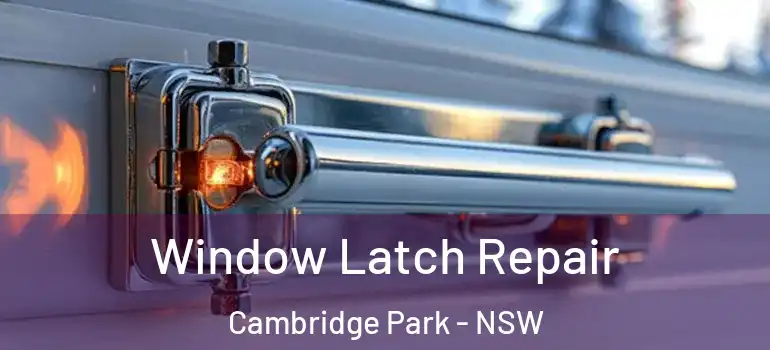  Window Latch Repair Cambridge Park - NSW