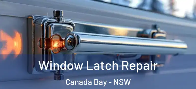 Window Latch Repair Canada Bay - NSW