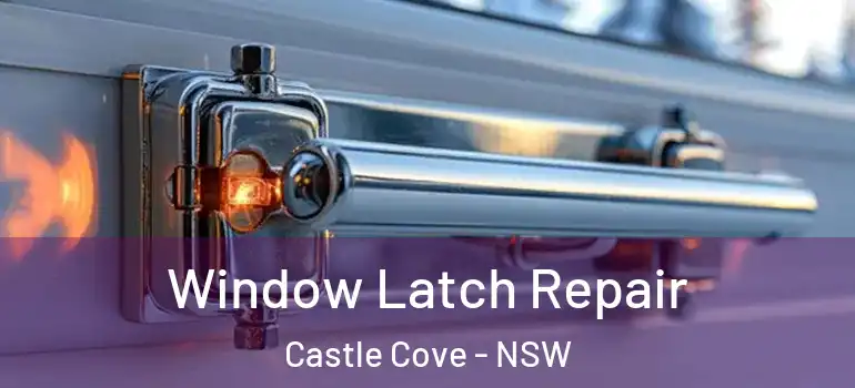  Window Latch Repair Castle Cove - NSW