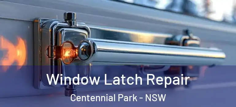Window Latch Repair Centennial Park - NSW