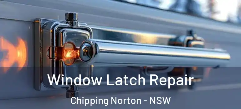 Window Latch Repair Chipping Norton - NSW