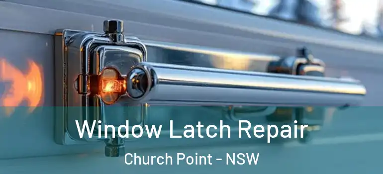 Window Latch Repair Church Point - NSW