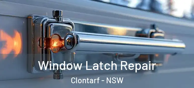 Window Latch Repair Clontarf - NSW
