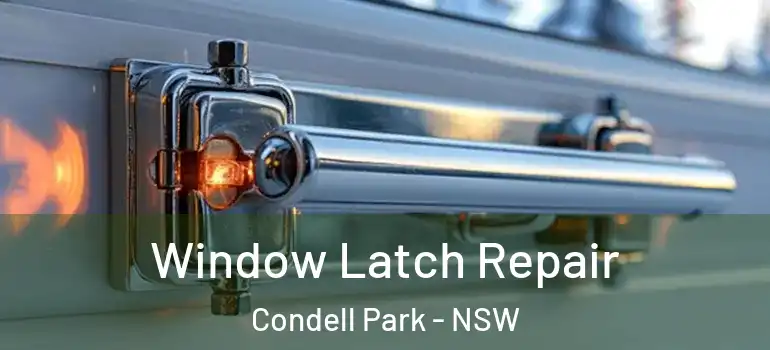 Window Latch Repair Condell Park - NSW