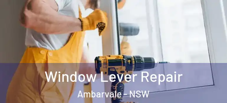 Window Lever Repair Ambarvale - NSW