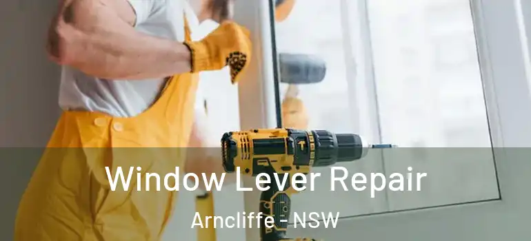  Window Lever Repair Arncliffe - NSW