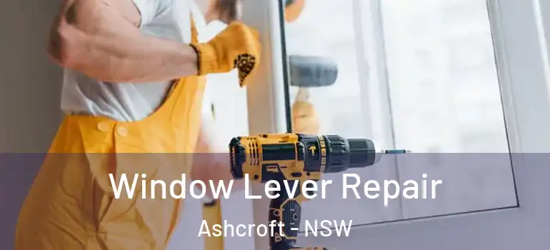 Window Lever Repair Ashcroft - NSW