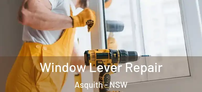 Window Lever Repair Asquith - NSW