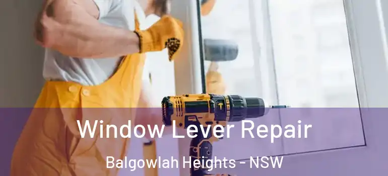 Window Lever Repair Balgowlah Heights - NSW
