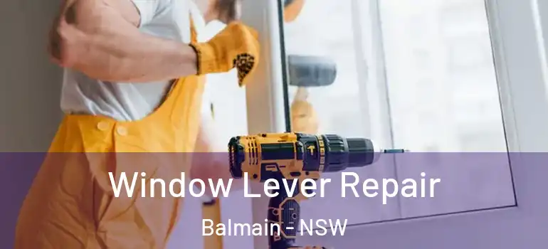  Window Lever Repair Balmain - NSW